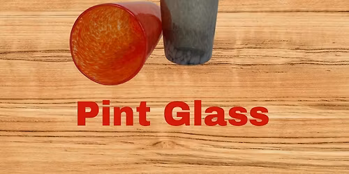Glass Blowing Class - Pint Glass 5\/9 & 5\/10 (select date & time)