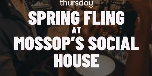 Thursday | Spring Fling at Mossop\u2019s | Toronto