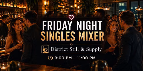 Friday Night Singles Mixer at Districk Still & Supply