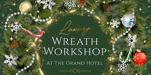 Luxury Wreath Workshop at The Grand Hotel