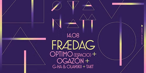 \u00d8yanatt x Fr\u00e6dag: Optimo (Espacio) + Ogaz\u00f3n + g-HA & Olanskii + Takt