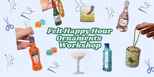 Felt Ornaments Sip & Stitch Workshop