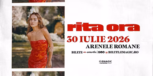 RITA ORA \u25cf ARENELE ROMANE \u25cf 30 IULIE