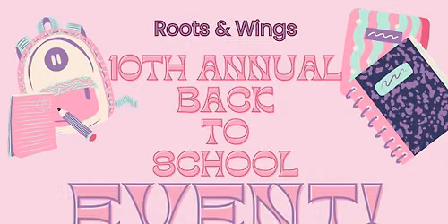 Roots & Wings 10th Annual Back to School Event 