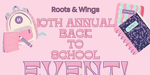 Roots & Wings 10th Annual Back to School Event