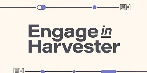 Engage in Harvester 