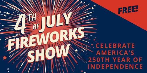 Fireworks Show - Celebrate America's 250th Year @ dusk!