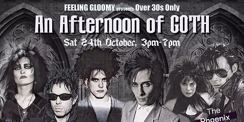 Feeling Gloomy presents An Afternoon of Goth (Over 30s Only), 3pm-7pm, Sat 24th October