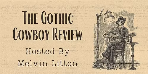The Gothic Cowboy Review hosted by Melvin Litton