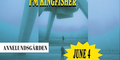 Releasekonsert: I'm Kingfisher @ Annelundsg\u00e5rden **gratisbiljetter**
