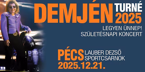 Demj\u00e9n - Legyen \u00dcnnep! - Sz\u00fclet\u00e9snapi koncert - P\u00e9cs