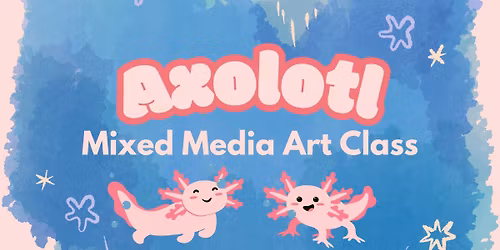 Axolotl Adventures - Mixed Media Art Party