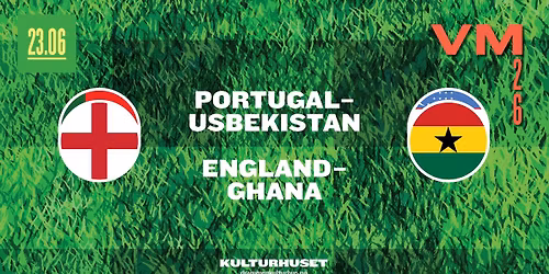 Fotball-VM: Portugal \/ Usbekistan + England \/ Ghana \/\/ Drammen kulturhus
