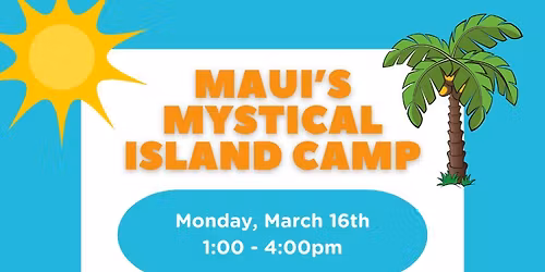 Maui's Mystical Island Spring Break Camp! (Drop-off Event) \ud83c\udf89