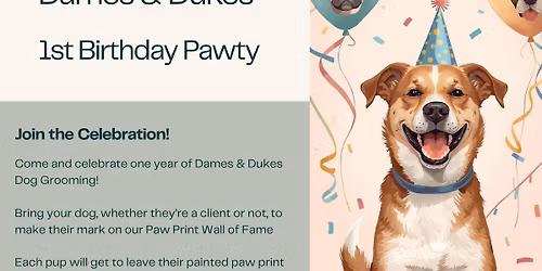 \ud83c\udf89 Dames & Dukes Dog Grooming\n\n1st Birthday Paw-ty! \ud83d\udc3e\n\n