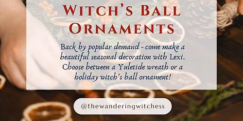 Witch\u2019s Workshop: Yule Wreaths & Witch\u2019s Ball Ornaments