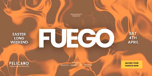 FUEGO x PELICANO | APRIL 4TH | EASTER LONG WEEKEND