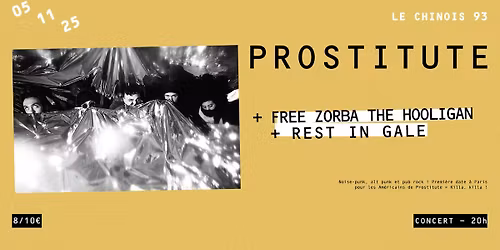 PROSTITUTE (USA - premi\u00e8re date \u00e0 Paris !) + FREE ZORBA THE HOOLIGAN + REST IN GALE