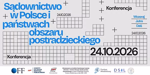 KONFERENCJA: S\u0105downictwo w Polsce i Pa\u0144stwach obszaru postradzieckiego - WCZORAJ - JUTRO - DZI\u015a 