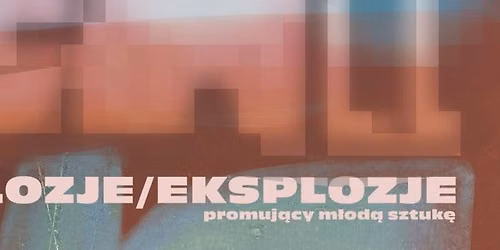Wernisa\u017c "Implozje\/Eksplozje"