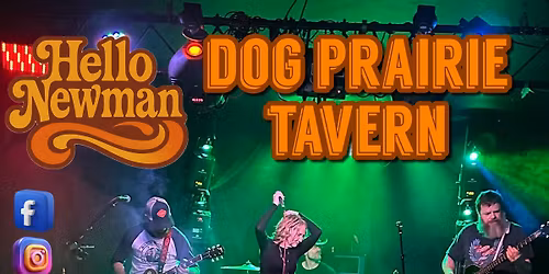 Hello Newman @Dog Prairie Tavern