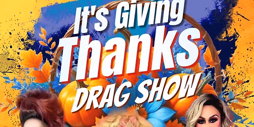 "Dragsgiving" - It's Giving THANKS Drag Show