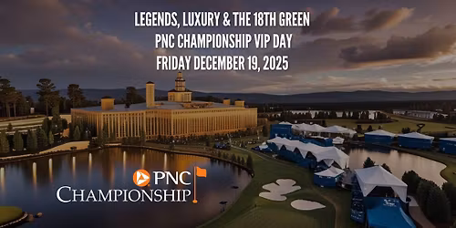 \u26f3\ufe0f Legends, Luxury & the 18th Green \u2014 PNC Championship VIP Day- Friday, December 19, 2025