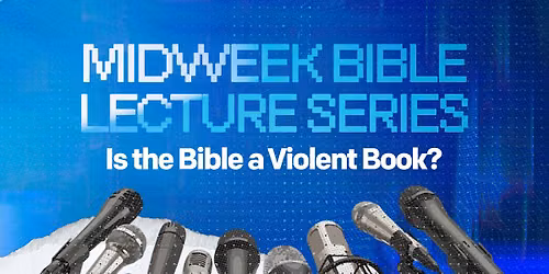 Midweek Bible Lecture: Is the Bible a Violent Book