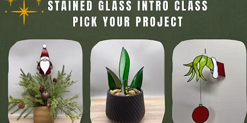 Stained Glass Intro Class 12\/11\/25 5:30-9:00 Pick your project - Grinch, Santa Gnome, or plant.