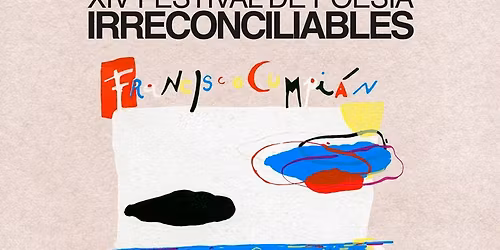 XIV FESTIVAL DE POESIA INTERNACIONAL IRRECONCILIABLES