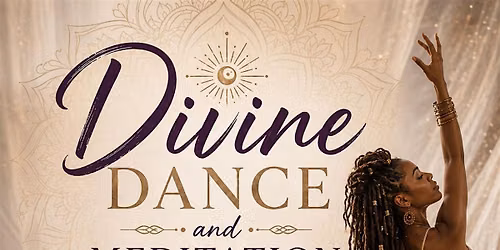 Divine Dance & Meditation: Ancestral Healing Through Movement