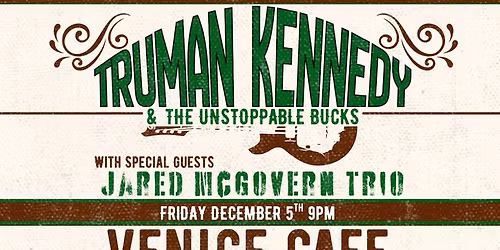 Truman Kennedy & the Unstoppable Bucks w\/ the Jared McGovern Trio - Venice Cafe!