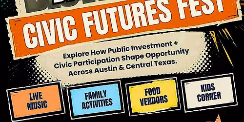 Civic Futures Fest: Hosted by the Austin City Council District 1 Office