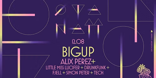 \u00d8yanatt x Bigup: Alix Perez + Little Miss Lucifer + Drunkfunk + Fjell + Simon Peter + Tech