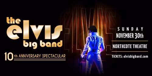 THE ELVIS BIG BAND \u2014 10 YEAR ANNIVERSARY SPECTACULAR