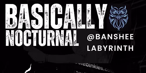 Basically Nocturnal - live at Banshee Labyrinth