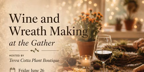 Wine and Wreath Making Night at The Gather