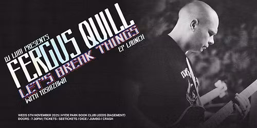 Fergus Quill "Let's Break Things" EP Launch + Yoshizawa \/ Hyde Park Book Club Leeds