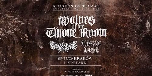 WOLVES IN THE THRONE ROOM + Worm, Final Dose \/ 03.11.26 \/ Hype Park, Krak\u00f3w