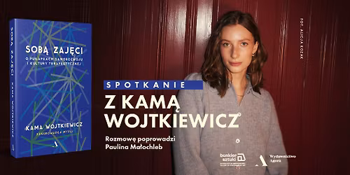 "Sob\u0105 zaj\u0119ci" | Kama Wojtkiewicz w rozmowie z Paulin\u0105 Ma\u0142ochleb