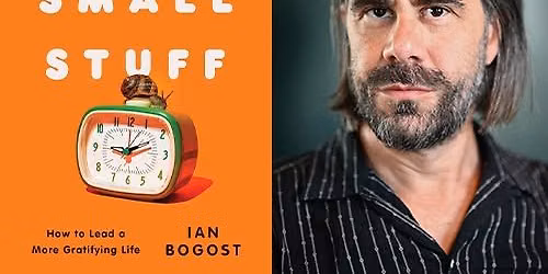 Popular Columnist for The Atlantic, Ian Bogost \u201cThe Small Stuff: How to Lead a More Gratifying Life\u201d