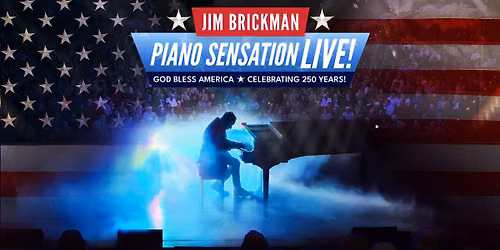 Jim Brickman: Piano Sensation LIVE! God Bless America - Celebrating 250 Years