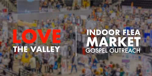 Love the Valley: Indoor Flea Market Gospel Outreach