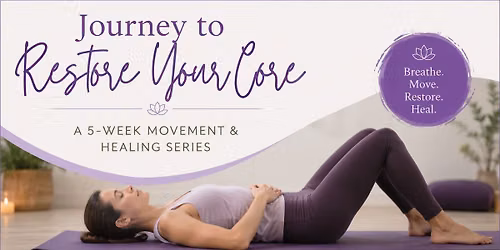 Journey to Restore Your Core- A 5-week Movement and Healing Series