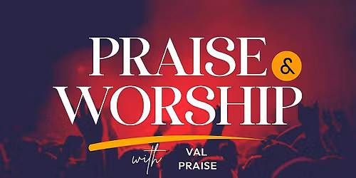 PRAISE & WORSHIP WITH VAL PRAISE