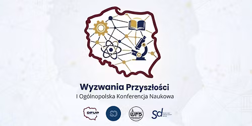 I Og\u00f3lnopolska Konferencja Naukowa "Wyzwania Przysz\u0142o\u015bci"