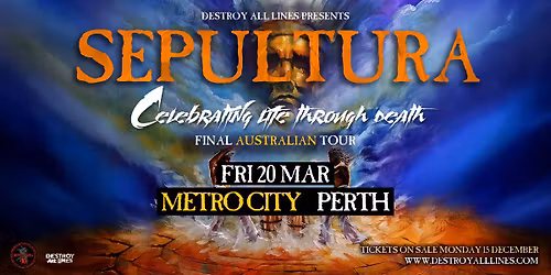 Sepultura \/\/ Perth \/\/ Celebrating Life Through Death \/\/ Metro City \/\/ 18+