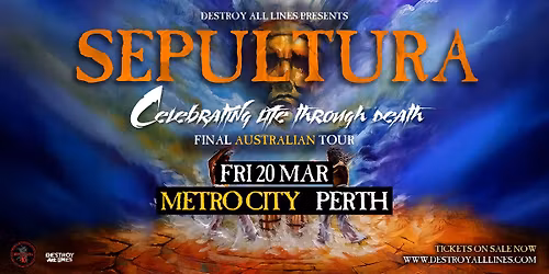 Sepultura \/\/ Perth \/\/ Celebrating Life Through Death \/\/ Metro City \/\/ 18+
