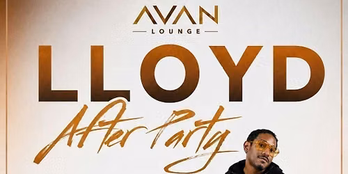 Avan Lounge Presents: Lloyd After Party