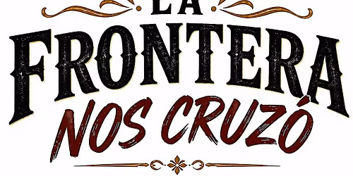 La Frontera Nos Cruzo
